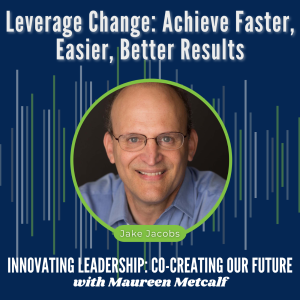 S7-Ep34: Leverage Change: Achieve Faster, Easier, Better Results