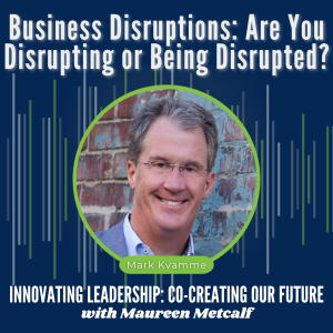 S5-Ep32: Business Disruptions: Are You Disrupting or Being Disrupted?