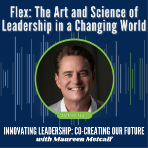 S7-Ep38: Flex: The Art & Science of Leadership in a Changing World