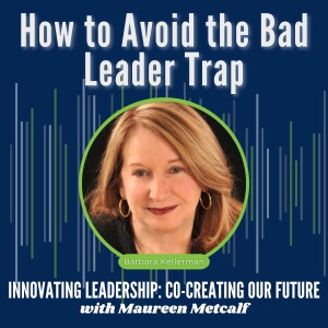 S3-Ep5: How to Avoid the Bad Leader Trap with Harvard Fellow Barbara Kellerman