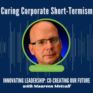 S8-Ep42: Curing Corporate Short-Termism - with Gregory Milano