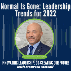 S7-Ep52: Normal Is Gone: Leadership Trends for 2022