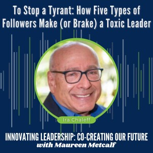 S11-Ep1: To Stop a Tyrant: How Five Types of Followers Make (or Brake) a Toxic Leader