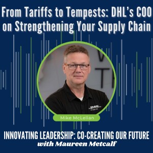 S11-Ep13: From Tariffs to Tempests: DHL’s COO on Strengthening Your Supply Chain