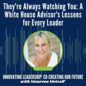 S10-Ep34: They're Always Watching You: A White House Advisor's Lessons for Every Leader