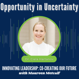 S8-Ep46: Opportunity in Uncertainty - with Dr. Ciela Hartanov