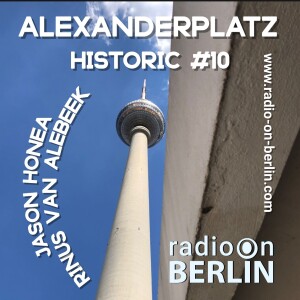 Radio-On-Historic #10 - @Alexanderplatz with Jason Honea & Rinus Van Alebeek