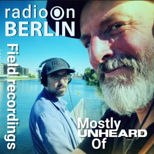 Radio-On-Mostly-Unheard-Of #1 - Field Recordings with Adrian Shephard & David Gordon