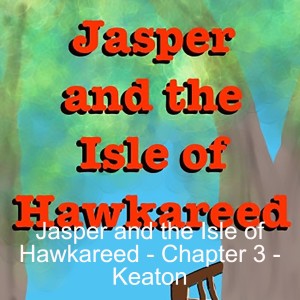Jasper and the Isle of Hawkareed - Chapter 3 - Keaton
