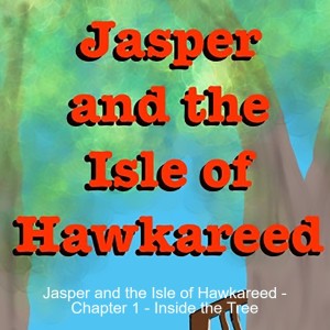 Jasper and the Isle of Hawkareed - Chapter 1 - Inside the Tree