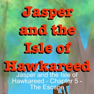 Jasper and the Isle of Hawkareed - Chapter 5 - The Escape