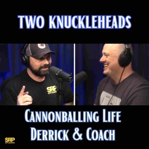 Two Knuckleheads | Cannonballing Life Series