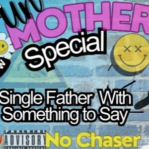 The UnMother’s Day Special, Single Dad ”Bamm” Speaks Up