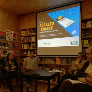 Ana Cordeiro Santos, Paulo Morais, Filomena Lança e Rede de Solidariedade - Assalto à Cidade. Casas para Investir ou Habitar? (16 Nov 2018)