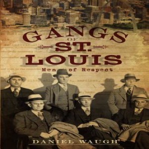 Recipes for Life-Interview w/Daniel Waugh, author of Gangs of St. Louis