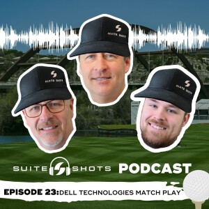 Suite Shots Podcast | Episode 23: Dell Technologies Match Play