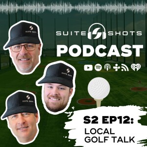 Suite Shots Podcast | S2 EP12: Local Golf Talk
