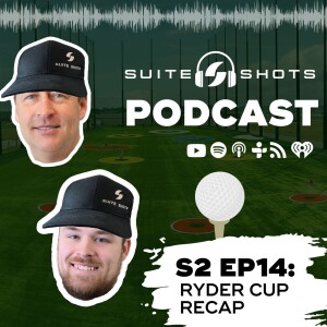 Suite Shots Podcast | S2 EP14: Ryder Cup Recap