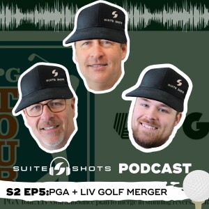Suite Shots Podcast | S2 EP5: PGA + LIV Golf Merger