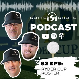 Suite Shots Podcast | S2 EP9: Ryder Cup Roster