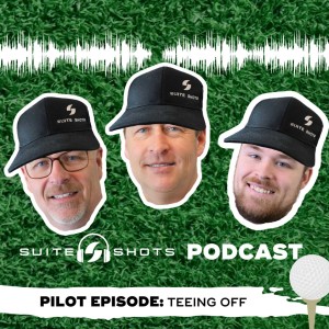Suite Shots Podcast | Pilot Episode: Teeing Off