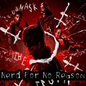 Nerd For No Reason - 42 - The Batman (2022)