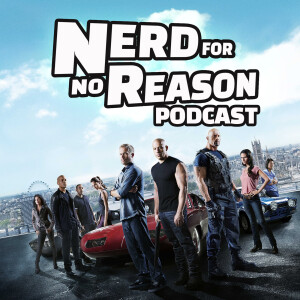 Nerd For No Reason - 60 - Fast and Furious 6