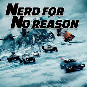 Nerd For No Reason - 62 - The Fate of the Furious (F8)