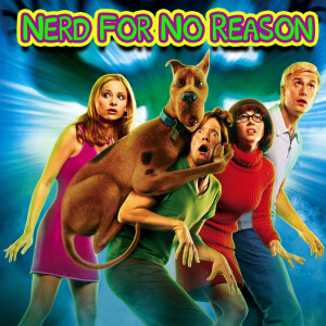 Nerd For No Reason - 68 - Scooby Doo (2002)