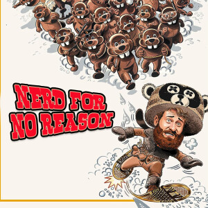 Nerd For No Reason - 69 - Hundreds of Beavers