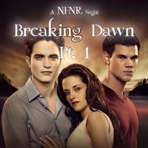 Nerd For No Reason - 83 - The Twilight saga: Breaking Dawn pt. 1