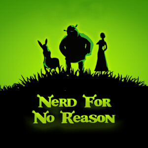 Nerd For No Reason - 51 - Shrek The Musical