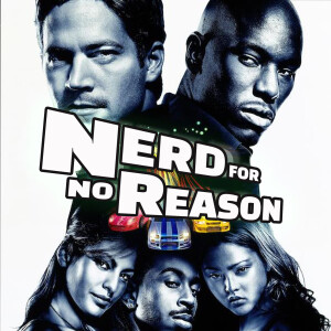 Nerd For No Reason - 56 - 2 Fast 2 Furious