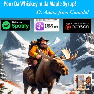 Put Da Whiskey in da Maple Syrup ft. Adam from Canada