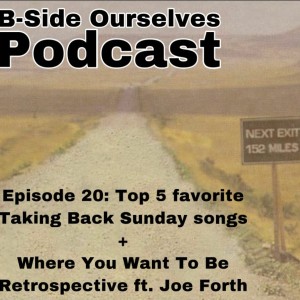 Episode 20: Taking Back Sunday // Where You Want To Be (2004) Album Retrospective ft. Joe Forth