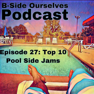 Episode 27: Top 10 Pool Side Jams