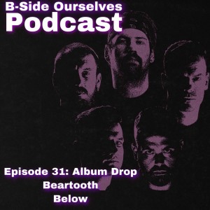 Episode 31: BEARTOOTH // Below Album Drop