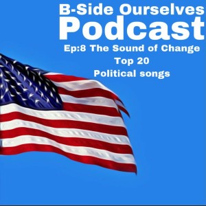 Episode 8: The Sound of Change: Top 20 Political Songs