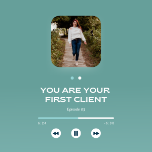 Episode 3: You Are Your First Client