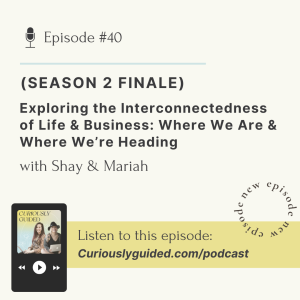 Ep.40 | Exploring the Interconnectedness of Life & Business: Where We Are & Where We’re Heading (Season 2 Finale)