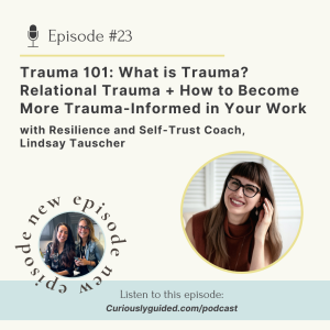 Ep.23 | Trauma 101: What is Trauma? Relational Trauma + How to Become More Trauma-Informed in Your Work with Resilience and Self-Trust Coach, Lindsay ...