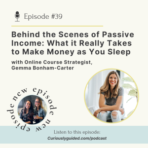 Ep.39 | Behind the Scenes of Passive Income: What it Really Takes to Make Money while You Sleep with Online Course Strategist, Gemma Bonham-Carter