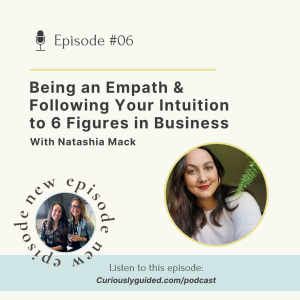 Ep.06 | Being an Empath & Following Your Intuition to 6 Figures in Business With Natashia Mack