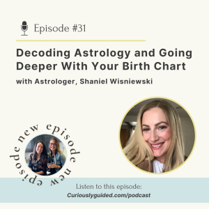 Ep.31 | Decoding Astrology and Going Deeper With Your Birth Chart with Astrologer, Shaniel Wisniewski