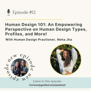 Ep.12 | Human Design 101: An Empowering Perspective on Human Design Types, Profiles and more, with Neha Jha