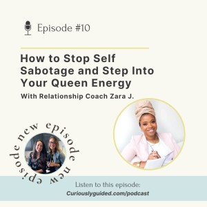 Ep.10 | How to Stop Self Sabotage and Step Into Your Queen Energy with Relationship Coach Zara J