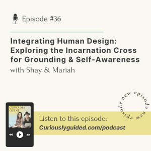 Ep.36 | Integrating Human Design: Exploring the Incarnation Cross for Grounding & Self-Awareness