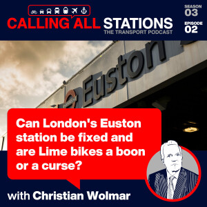 3/2 Can London's Euston station be fixed and are Lime bikes a boon or a curse?