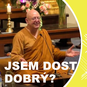 Jsem dost dobrý? | Ajahn Brahm | 28.4.2017