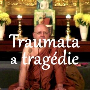 Traumata a tragédie | Ajahn Brahm | 18.5.2012